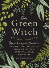 Load image into Gallery viewer, The Green Witch: Your Complete Guide to the Natural Magic of Herbs, Flowers, Essential Oils, and More
